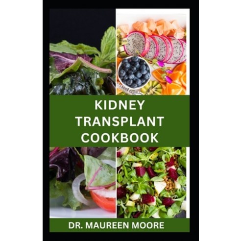 (영문도서) Kidney Transplant Cookbook: Healthy Recipes for Renal Disease Prevention and Management Paperback, Independently Published, English, 9798878638326
