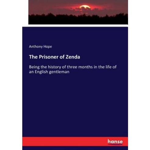 (영문도서) The Prisoner of Zenda: Being the history of three months in the life of an English gentleman Paperback, Hansebooks, 9783744758352