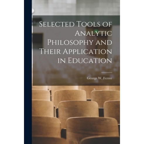 (영문도서) Selected Tools of Analytic Philosophy and Their Application in Education Paperback, Hassell Street Press, English, 9781014689221