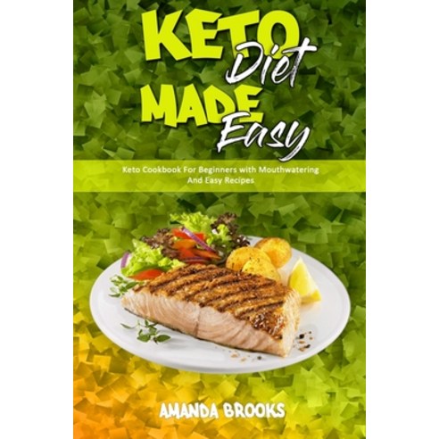 Keto Diet Made Easy: Keto Cookbook For Beginners with Mouthwatering And Easy Recipes Paperback, Amanda Brooks, English, 9781914354236