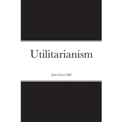 Utilitarianism Paperback, Lulu.com, English, 9781716327063