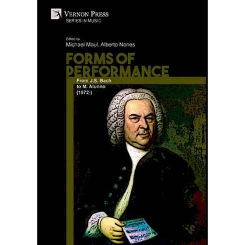 (영문도서) Forms of Performance: From J.S. Bach to M. Alunno (1972-) Hardcover, Vernon Press, English, 9781622738243