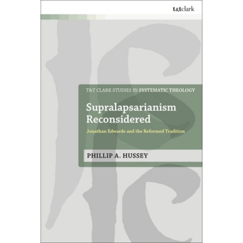 (영문도서) Supralapsarianism Reconsidered: Jonathan Edwards and the Reformed Tradition Hardcover, T&T Clark, English, 9780567714787