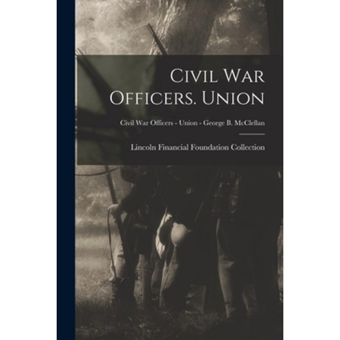 (영문도서) Civil War Officers. Union; Civil War Officers - Union - George B. McClellan Paperback, Legare Street Press, English, 9781013749230