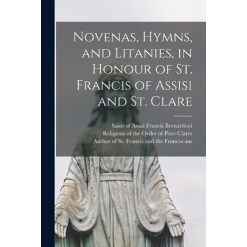 (영문도서) Novenas Hymns and Litanies in Honour of St. Francis of Assisi and St. Clare Paperback, Legare Street Press, English, 9781015276369