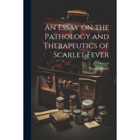 (영문도서) An Essay on the Pathology and Therapeutics of Scarlet Fever Paperback, Legare Street Press, English, 9781022110663