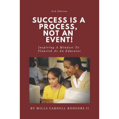 Success Is A Process Not An Event: Inspiring A Mindset To Flourish As An Educator Paperback, Independently Published, English, 9781090705983
