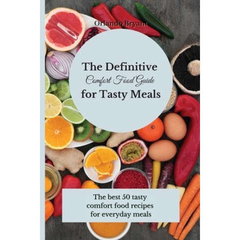 (영문도서) The Definitive Comfort Food Guide for Tasty Meals: The best 50 tasty comfort food recipes for... Paperback, Orlando Bryant, English, 9781803175409