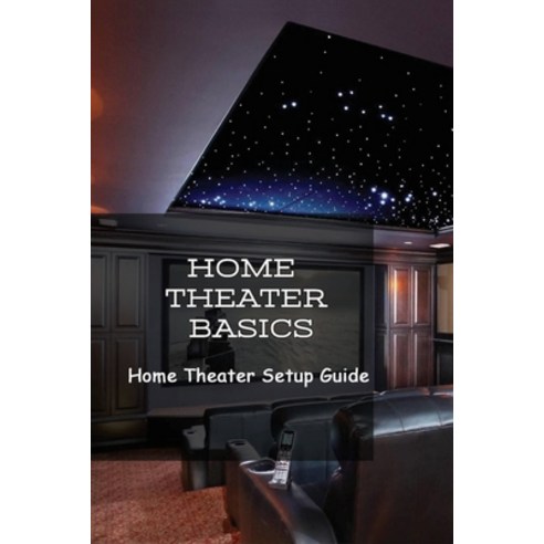 (영문도서) Home Theater Basics: Home Theater Setup Guide: What Are The Components Of A Home Theater System? Paperback, Independently Published, English, 9798537419877