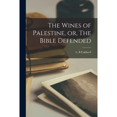 (영문도서) The Wines of Palestine or The Bible Defended [microform] Paperback, Legare Street Press, English, 9781015105102
