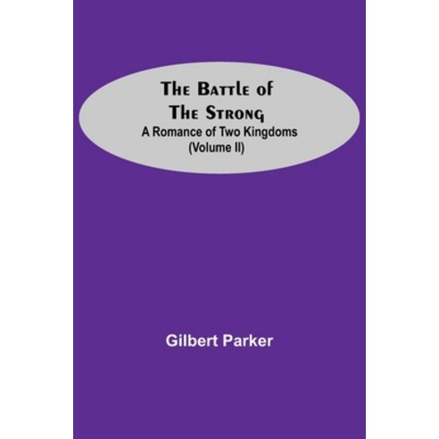 (영문도서) The Battle Of The Strong; A Romance Of Two Kingdoms (Volume Ii) Paperback, Alpha Edition, English, 9789354594533