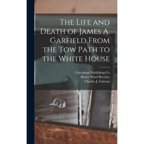 (영문도서) The Life and Death of James A. Garfield From the Tow Path to the White House Hardcover, Legare Street Press, English, 9781018077918