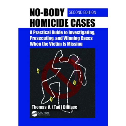 (영문도서) No-Body Homicide Cases: A Practical Guide to Investigating Prosecuting and Winning Cases Wh... Paperback, CRC Press, English, 9781032618043