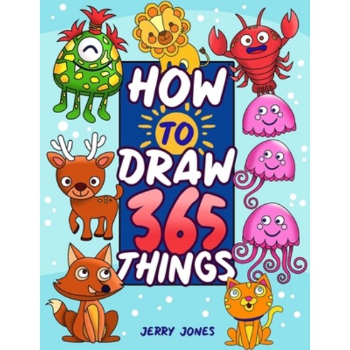 How To Draw 365 Things: The Big Drawing Book for Kids (Step by Step Drawing for Kids) Paperback, Independently Published