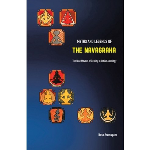 Myths and Legends of the Navagraha: The Nine Movers of Destiny in Indian Astrology Paperback, Partridge Publishing Singapore