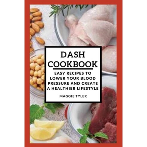 (영문도서) Dash Cookbook: Easy recipes to lower your blood pressure and create a healthier lifestyle Paperback, Independently Published, English, 9798356347467