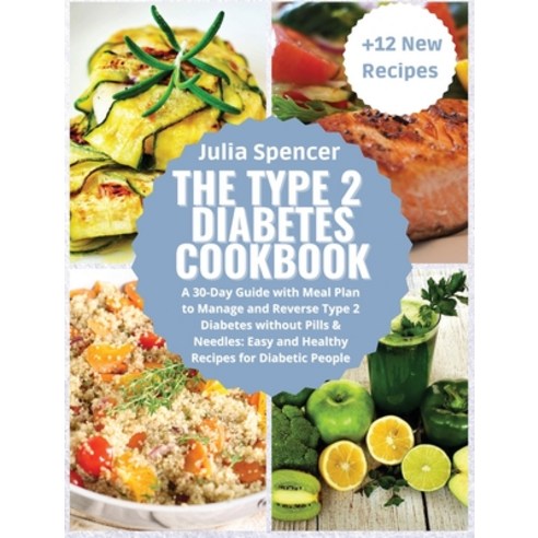 (영문도서) The Type 2 Diabetes Cookbook: A 30-Day Guide with Meal Plan to Manage and Reverse Type 2 Diab... Hardcover, Julia Spencer, English, 9781914136979