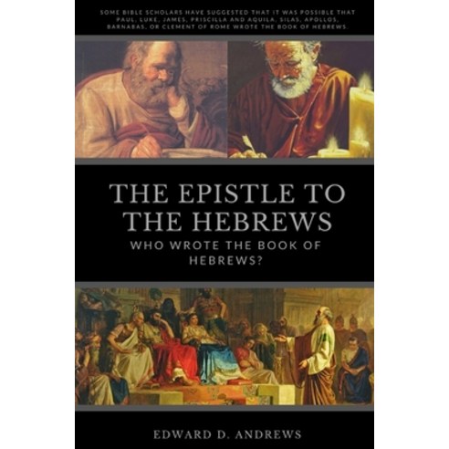 (영문도서) The Epistle to the Hebrews: Who Wrote the Book of Hebrews? Paperback, Christian Publishing House