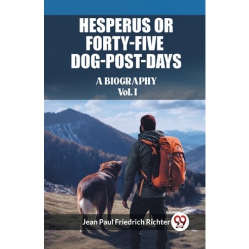 (영문도서) Hesperus or Forty-Five Dog-Post-Days A Biography Vol. I Paperback, Double 9 Books, English, 9789362761200