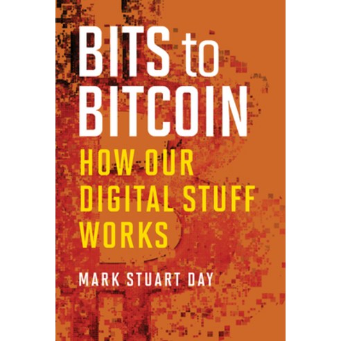 (영문도서) Bits to Bitcoin: How Our Digital Stuff Works Paperback, MIT Press, English, 9780262551076