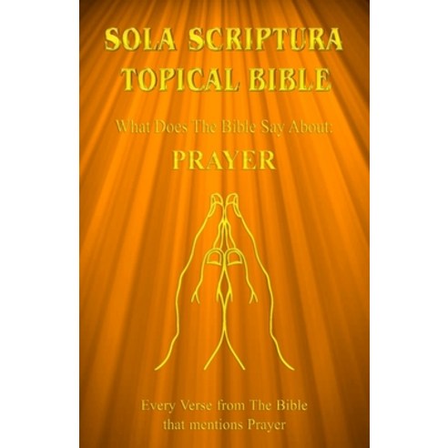 (영문도서) Sola Scriptura Topical Bible: What Does The Bible Say About Prayer? Paperback, Smart Publishing Ltd., English, 9781988271767
