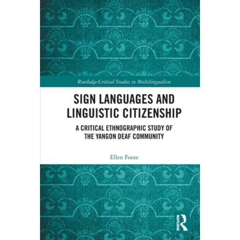 (영문도서) Sign Languages and Linguistic Citizenship: A Critical Ethnographic Study of the Yangon Deaf C... Paperback, Routledge, English, 9780367680046