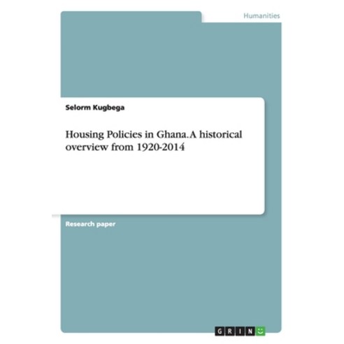 Housing Policies in Ghana. A historical overview from 1920-2014 Paperback, Grin Publishing, English, 9783668038608