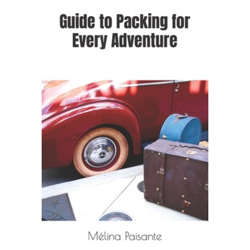 (영문도서) Guide to Packing for Every Adventure Paperback, Independently Published, English, 9798397824354