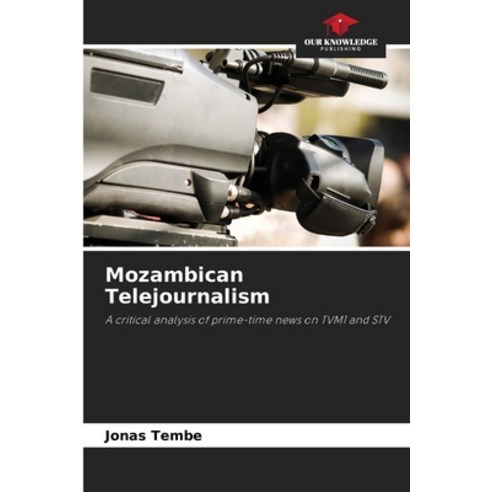 (영문도서) Mozambican Telejournalism Paperback, Our Knowledge Publishing, English, 9786207325832