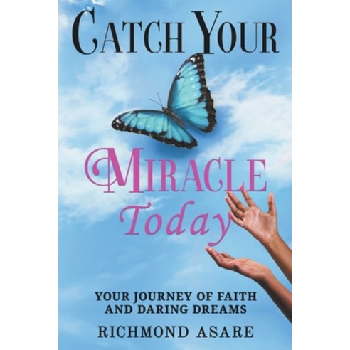 (영문도서) "Catch Your Miracle Today: Your Journey of Faith And Daring Dreams" Paperback, Richmond Asare Books, English, 9798224936274