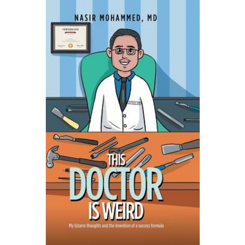 (영문도서) This Doctor Is Weird: My Bizarre Thoughts and the Invention of a Success Formula Hardcover, Partridge Publishing Singapore, English, 9781543750584