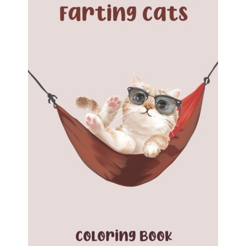 Farting Cats coloring Book: A Hilarious Fun Coloring Book Gift for Cat Lovers. Funny Cats Coloring B... Paperback, Independently Published, English, 9798695340556