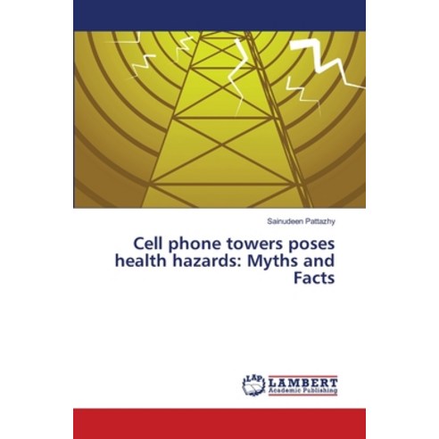 Cell phone towers poses health hazards: Myths and Facts Paperback, LAP Lambert Academic Publis..., English, 9786139836550