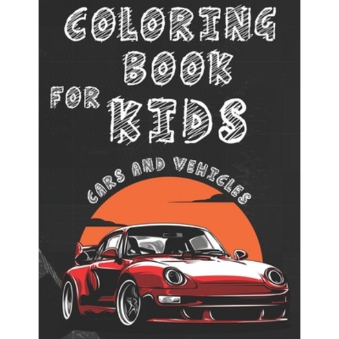 Coloring Book for kids Cars And Vehicles: Cars And Vehicles Coloring Book for Kids Ages 2-8 100 Page... Paperback, Independently Published
