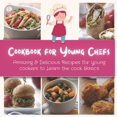 Cookbook for Young Chefs: Amazing & Delicious Recipes for Young cookers to Learn the cook Basics Paperback, Independently Published, English, 9798747978324
