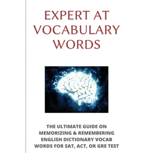 Expert At Vocabulary Words: The Ultimate Guide On Memorizing & Remembering English Dictionary Vocab ... Paperback, Independently Published, 9798702931586