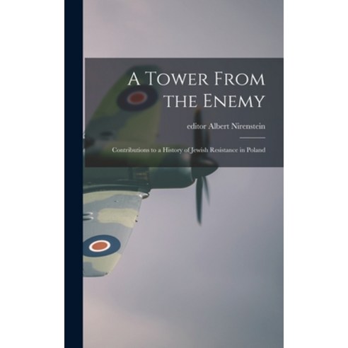 (영문도서) A Tower From the Enemy; Contributions to a History of Jewish Resistance in Poland Hardcover, Hassell Street Press, English, 9781013881893