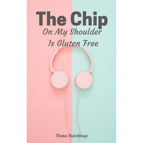 (영문도서) The Chip On My Shoulder Is Gluten Free Paperback, Libresco Feeds Private Limited, English, 9789357618762