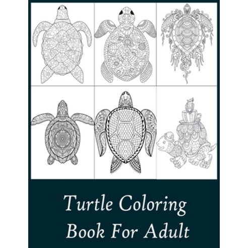 Turtle Coloring Book For Adult: Stress Relief Coloring Book For Grownups Including 50 turtle Style T... Paperback, Independently Published