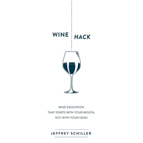 (영문도서) Wine Hack: Wine Education That Starts with Your Mouth Not with Your Head Paperback, Morgan James Publishing, English, 9781630476311