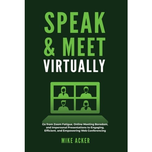 (영문도서) Speak & Meet Virtually: Go from Zoom Fatigue Online Meeting Boredom and Impersonal Presenta... Hardcover, Advantage Publishing Group