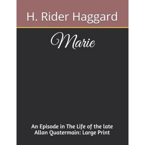 Marie An Episode in The Life of the late Allan Quatermain: Large Print Paperback, Independently Published, English, 9798696503899