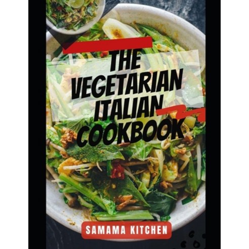 (영문도서) The Vegetarian Italian Cookbook: Learn Several Delicious and Nutrient Rich Plant Based Recipe... Paperback, Independently Published, English, 9798878810739