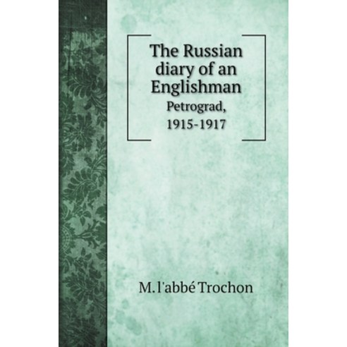 The Russian diary of an Englishman: Petrograd 1915-1917. with illustrations Hardcover, Book on Demand Ltd.