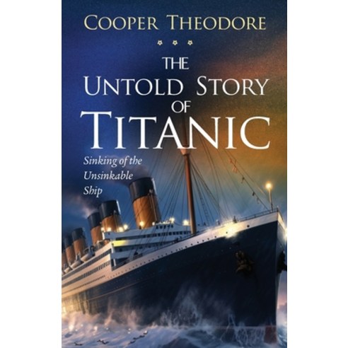 (영문도서) The Untold Story of Titanic: Sinking of the Unsinkable Ship Paperback, Independently Published, English, 9798397668569