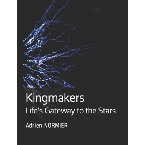 Kingmakers: Life''s Gateway to the Stars Paperback, Independently Published, English, 9798572379051