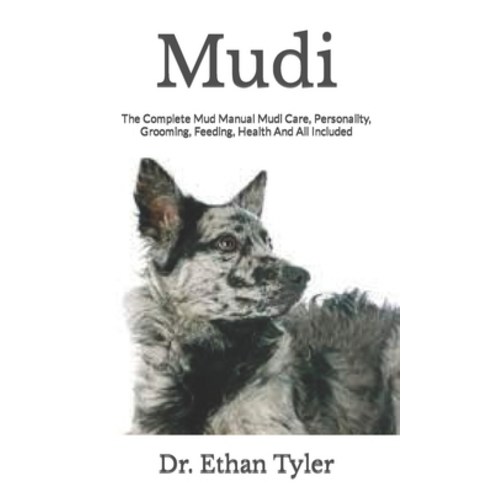 (영문도서) Mudi: The Complete Mud Manual Mudi Care Personality Grooming Feeding Health And All Included Paperback, Independently Published, English, 9798750774395