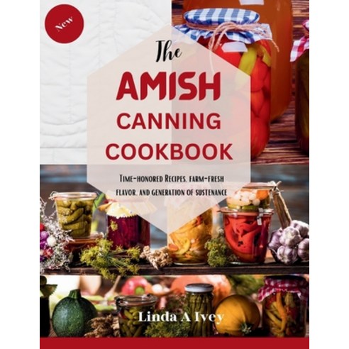 (영문도서) The AMISH CANNING Cookbook: "Time-Honored Recipes Farm-Fresh Flavors and Generations of Sus... Paperback, Independently Published, English, 9798877293038