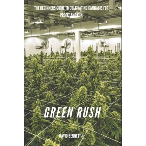 Green Rush: the beginners guide to cultivating cannabis for profit Paperback, Independently Published, English, 9798575996255