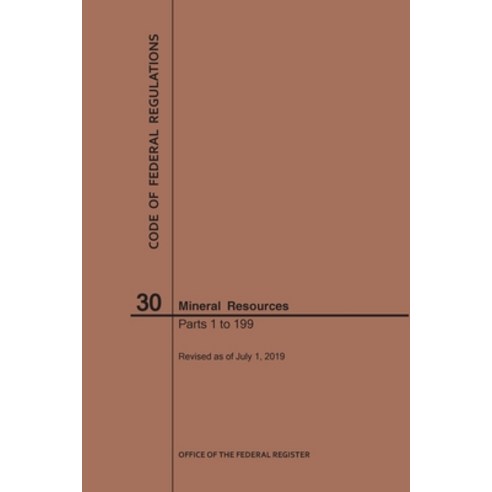 (영문도서) Code of Federal Regulations Title 30 Mineral Resources Parts 1-199 2019 Paperback, Claitor''s Pub Division, English, 9781640246089